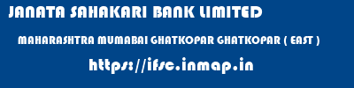 JANATA SAHAKARI BANK LIMITED  MAHARASHTRA MUMABAI GHATKOPAR GHATKOPAR ( EAST )  ifsc code